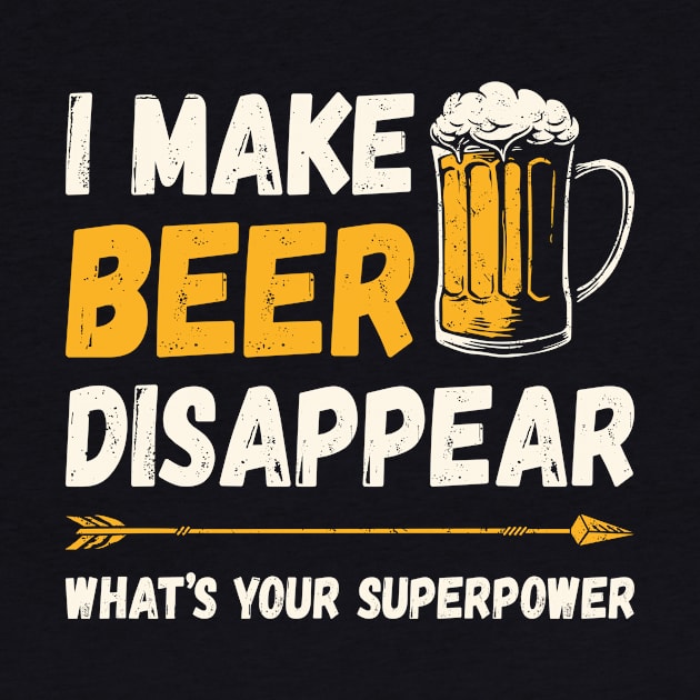 Funny Drinking I Make Beer Disappear What's Your Superpower by DanYoungOfficial